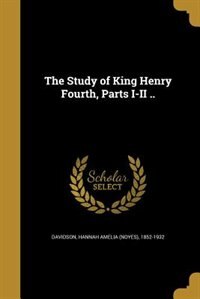 Couverture_The Study of King Henry Fourth, Parts I-II ..