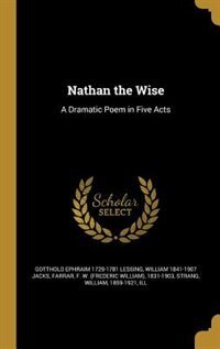 Nathan the Wise: A Dramatic Poem in Five Acts