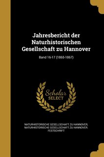 Couverture_Jahresbericht der Naturhistorischen Gesellschaft zu Hannover; Band 16-17 (1865-1867)
