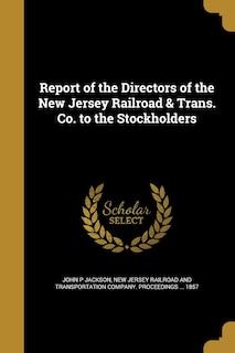 Front cover_Report of the Directors of the New Jersey Railroad & Trans. Co. to the Stockholders