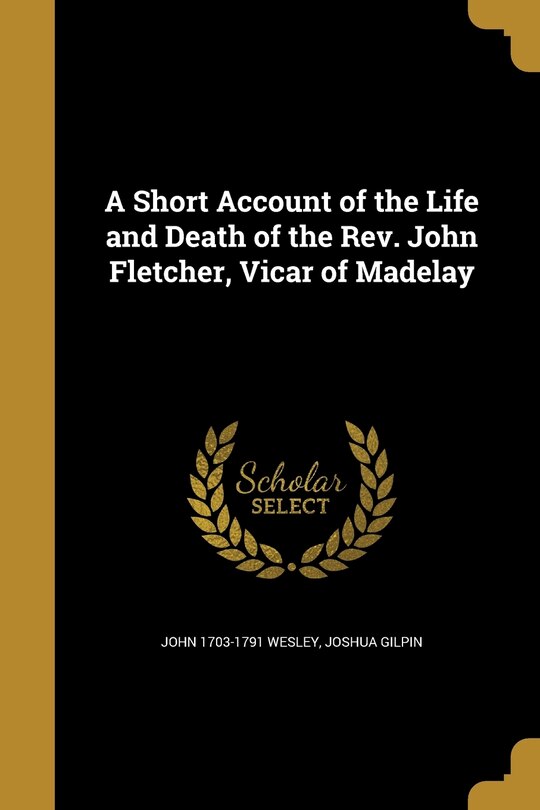 Front cover_A Short Account of the Life and Death of the Rev. John Fletcher, Vicar of Madelay