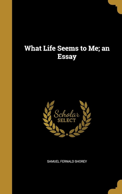 Front cover_What Life Seems to Me; an Essay