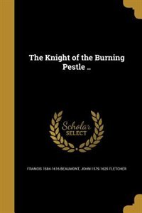 Front cover_The Knight of the Burning Pestle ..
