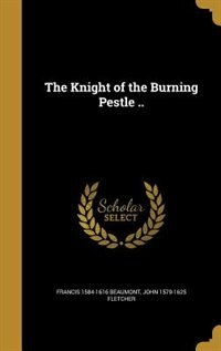 Front cover_The Knight of the Burning Pestle ..