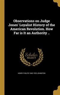 Couverture_Observations on Judge Jones' Loyalist History of the American Revolution. How Far is It an Authority ..