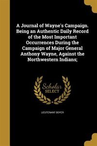 Couverture_A Journal of Wayne's Campaign. Being an Authentic Daily Record of the Most Important Occurrences During the Campaign of Major General Anthony Wayne, Against the Northwestern Indians;
