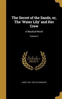 The Secret of the Sands, or, The 'Water Lily' and Her Crew: A Nautical Novel; Volume 2