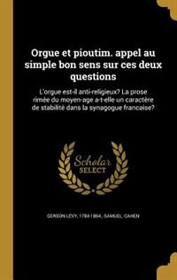 Orgue et pioutim. appel au simple bon sens sur ces deux questions: L'orgue est-il anti-religieux? La prose rime?e du moyen-a^ge a-t-elle un caracte`re de stabilite? d