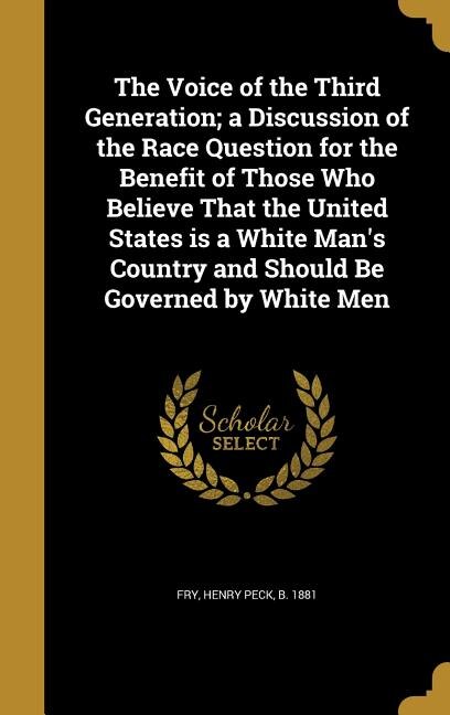 Front cover_The Voice of the Third Generation; a Discussion of the Race Question for the Benefit of Those Who Believe That the United States is a White Man's Country and Should Be Governed by White Men