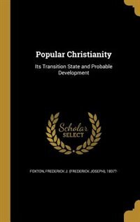 Popular Christianity: Its Transition State and Probable Development