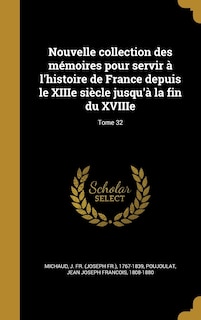 Front cover_Nouvelle collection des mémoires pour servir à l'histoire de France depuis le XIIIe siècle jusqu'à la fin du XVIIIe; Tome 32