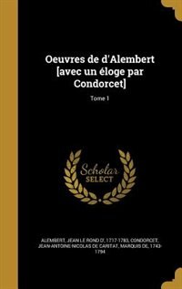 Oeuvres de d'Alembert [avec un éloge par Condorcet]; Tome 1