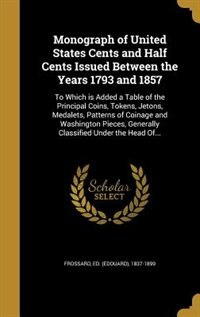 Couverture_Monograph of United States Cents and Half Cents Issued Between the Years 1793 and 1857