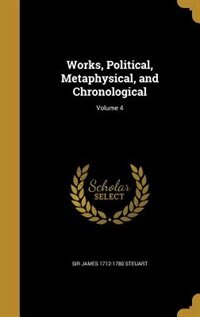 Works, Political, Metaphysical, and Chronological; Volume 4