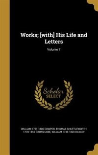 Works; [with] His Life and Letters; Volume 7