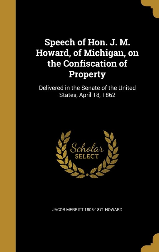 Front cover_Speech of Hon. J. M. Howard, of Michigan, on the Confiscation of Property