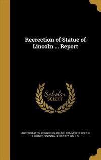 Couverture_Reerection of Statue of Lincoln ... Report