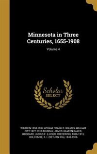 Minnesota in Three Centuries, 1655-1908; Volume 4