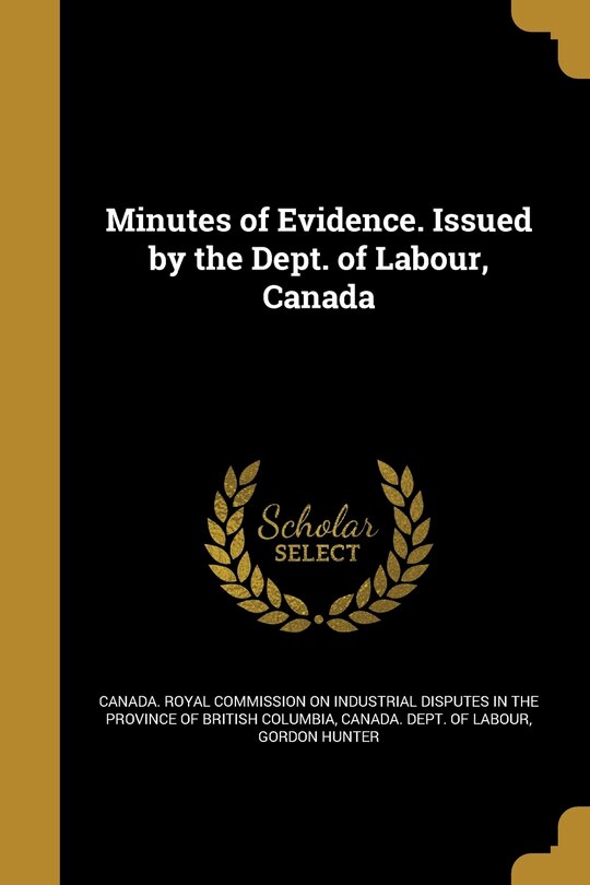Front cover_Minutes of Evidence. Issued by the Dept. of Labour, Canada