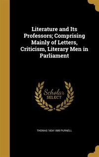 Couverture_Literature and Its Professors; Comprising Mainly of Letters, Criticism, Literary Men in Parliament