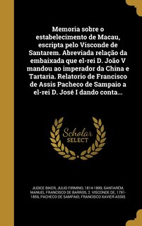 Couverture_Memoria sobre o estabelecimento de Macau, escripta pelo Visconde de Santarem. Abreviada relação da embaixada que el-rei D. João V mandou ao imperador da China e Tartaria. Relatorio de Francisco de Assis Pacheco de Sampaio a el-rei D. José I dando conta...