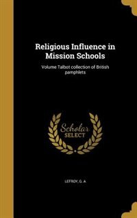 Front cover_Religious Influence in Mission Schools; Volume Talbot collection of British pamphlets