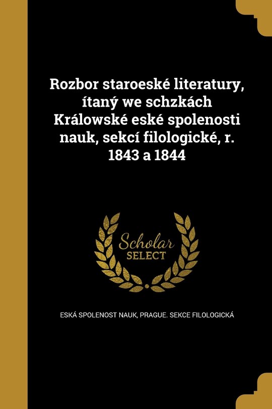 Couverture_Rozbor staroeské literatury, ítaný we schzkách Králowské eské spolenosti nauk, sekcí filologické, r. 1843 a 1844