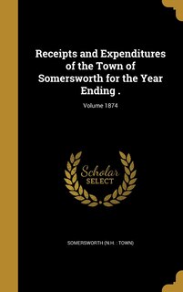 Front cover_Receipts and Expenditures of the Town of Somersworth for the Year Ending .; Volume 1874
