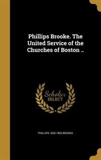 Front cover_Phillips Brooke. The United Service of the Churches of Boston ..