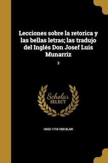 Front cover_Lecciones sobre la retorica y las bellas letras; las tradujo del Inglés Don Josef Luis Munarriz; 3