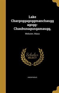 Front cover_Lake Chargoggagoggmanchauggagogg- Chaubunagungamaugg,