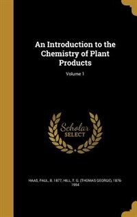Front cover_An Introduction to the Chemistry of Plant Products; Volume 1