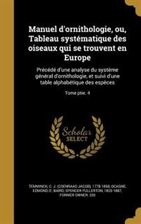 Manuel d'ornithologie, ou, Tableau systématique des oiseaux qui se trouvent en Europe: Précédé d'une analyse du système général d'ornithologie, et suivi d'une table alphabétique des espè