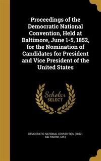 Couverture_Proceedings of the Democratic National Convention, Held at Baltimore, June 1-5, 1852, for the Nomination of Candidates for President and Vice President of the United States