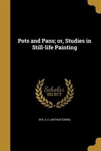 Front cover_Pots and Pans; or, Studies in Still-life Painting