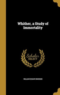 Whither, a Study of Immortality