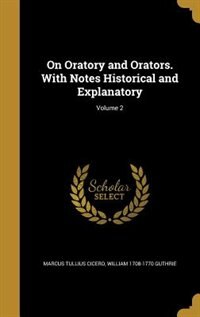Front cover_On Oratory and Orators. With Notes Historical and Explanatory; Volume 2