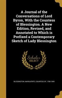 Front cover_A Journal of the Conversations of Lord Byron, With the Countess of Blessington. A New Edition, Revised, and Annotated to Which is Prefixed a Contemporary Sketch of Lady Blessington