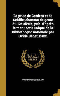 Couverture_La prise de Cordres et de Sebille; chanson de geste du 12e siècle, pub. d'après le manuscrit unique de la Bibliothèque nationale par Ovide Densusianu