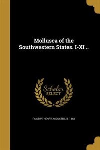Front cover_Mollusca of the Southwestern States. I-XI ..