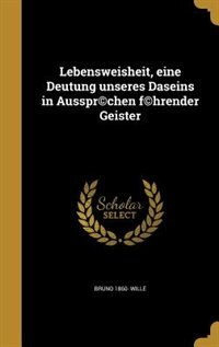 Couverture_Lebensweisheit, eine Deutung unseres Daseins in Ausspr©chen f©hrender Geister