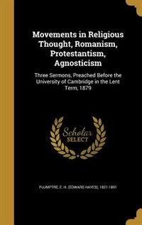 Front cover_Movements in Religious Thought, Romanism, Protestantism, Agnosticism