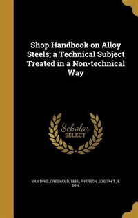 Couverture_Shop Handbook on Alloy Steels; a Technical Subject Treated in a Non-technical Way