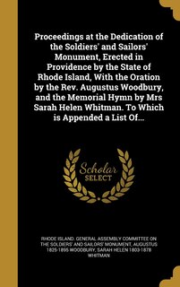 Couverture_Proceedings at the Dedication of the Soldiers' and Sailors' Monument, Erected in Providence by the State of Rhode Island, With the Oration by the Rev. Augustus Woodbury, and the Memorial Hymn by Mrs Sarah Helen Whitman. To Which is Appended a List Of...