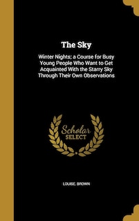 The Sky: Winter Nights; a Course for Busy Young People Who Want to Get Acquainted With the Starry Sky Throug