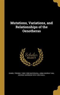 Mutations, Variations, and Relationships of the Oenotheras