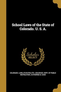Front cover_School Laws of the State of Colorado. U. S. A.