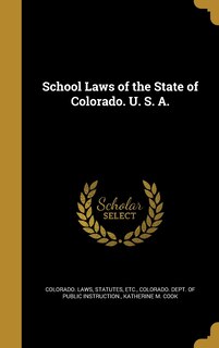 Front cover_School Laws of the State of Colorado. U. S. A.