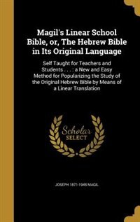 Magil's Linear School Bible, or, The Hebrew Bible in Its Original Language: Self Taught for Teachers and Students . . . : a New and Easy Method for Popularizing the Study of t