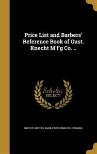 Couverture_Price List and Barbers' Reference Book of Gust. Knecht M'f'g Co. ..